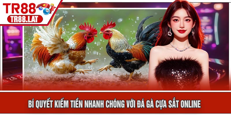 Bí Quyết Kiếm Tiền Nhanh Chóng Với Đá Gà Cựa Sắt Online