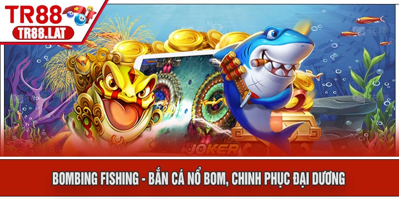 Bombing Fishing - Bắn Cá Nổ Bom, Chinh Phục Đại Dương