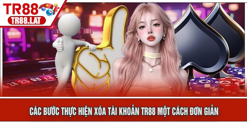 Các Bước Thực Hiện Xóa Tài Khoản TR88 Một Cách Đơn Giản