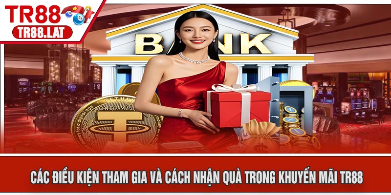Các Điều Kiện Tham Gia Và Cách Nhận Quà Trong Khuyến Mãi TR88