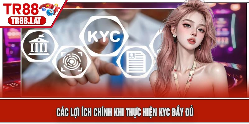 Các Lợi Ích Chính Khi Thực Hiện KYC Đầy Đủ