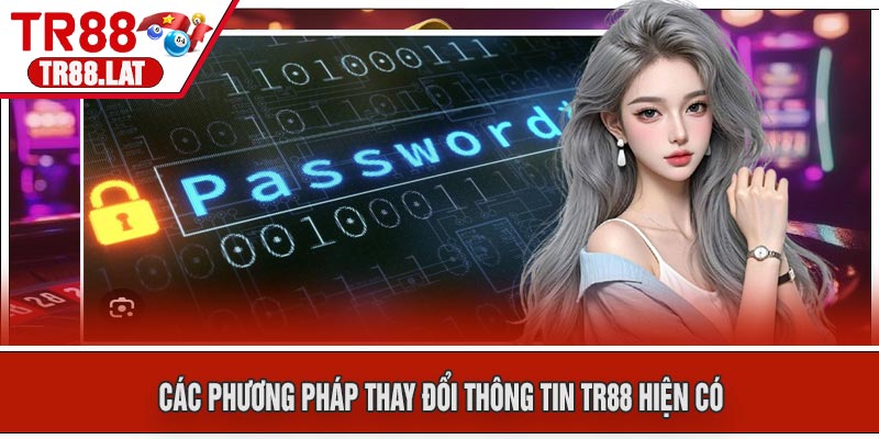 Các Phương Pháp Thay Đổi Thông Tin TR88 Hiện Có
