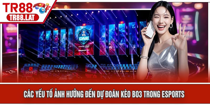 Các Yếu Tố Ảnh Hưởng Đến Dự Đoán Kèo BO3 Trong Esports