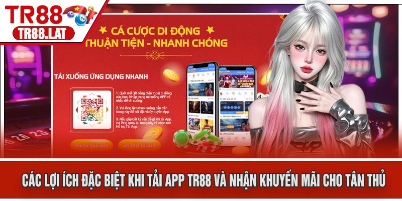 Các lợi ích đặc biệt khi Tải APP TR88 và nhận khuyến mãi cho tân thủ
