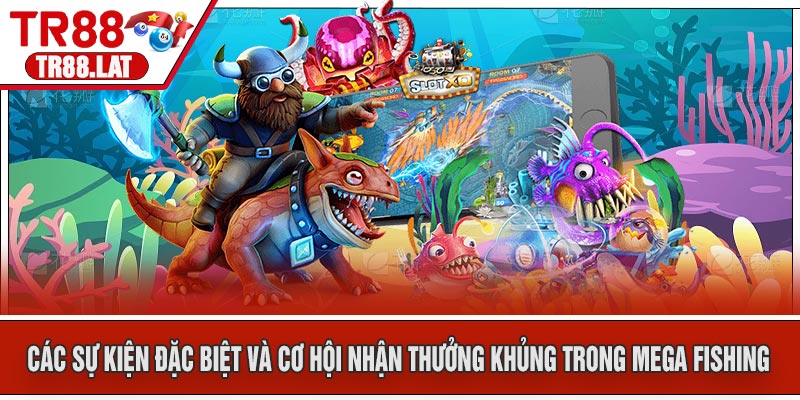 Các sự kiện đặc biệt và cơ hội nhận thưởng khủng trong Mega Fishing