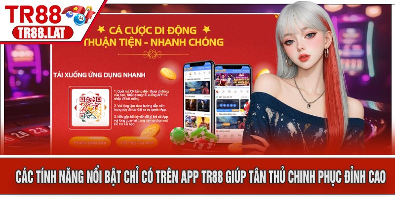 Các tính năng nổi bật chỉ có trên APP TR88 giúp tân thủ chinh phục đỉnh cao
