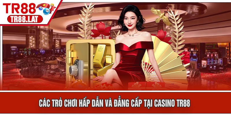 Các trò chơi hấp dẫn và đẳng cấp tại Casino TR88Các trò chơi hấp dẫn và đẳng cấp tại Casino TR88