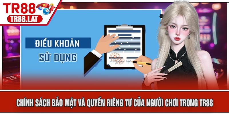 Chính sách bảo mật và quyền riêng tư của người chơi trong TR88