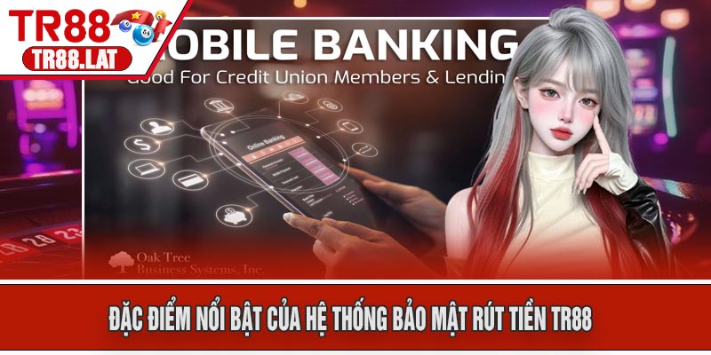 Đặc điểm nổi bật của hệ thống bảo mật Rút Tiền TR88