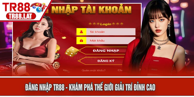 Đăng Nhập TR88 - khám phá thế giới giải trí đỉnh cao
