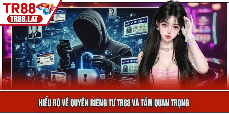 Hiểu Rõ Về Quyền Riêng Tư TR88 Và Tầm Quan Trọng