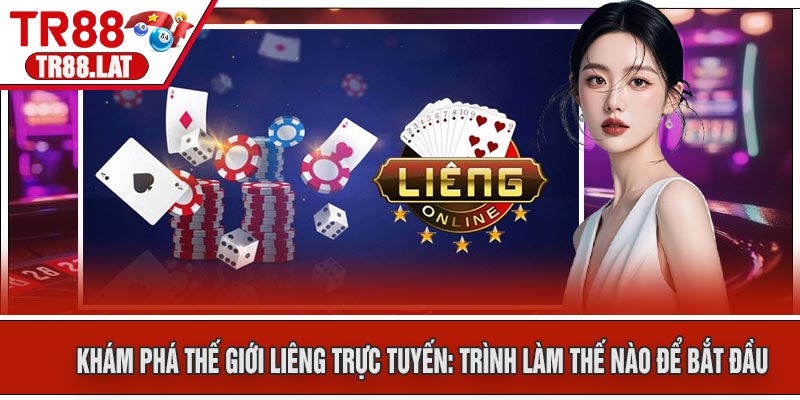 Khám Phá Thế Giới Liêng Trực Tuyến: Trình Làm Thế Nào Để Bắt Đầu