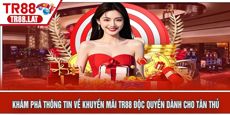 Khám Phá Thông Tin Về Khuyến Mãi TR88 Độc Quyền Dành Cho Tân Thủ