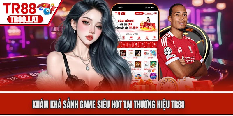 Khám khá sảnh game siêu HOT tại thương hiệu TR88