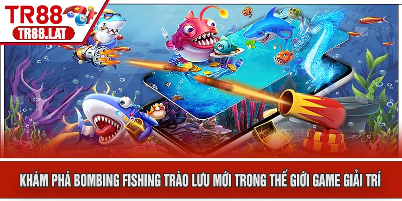 Khám phá Bombing Fishing: Trào lưu mới trong thế giới game giải trí