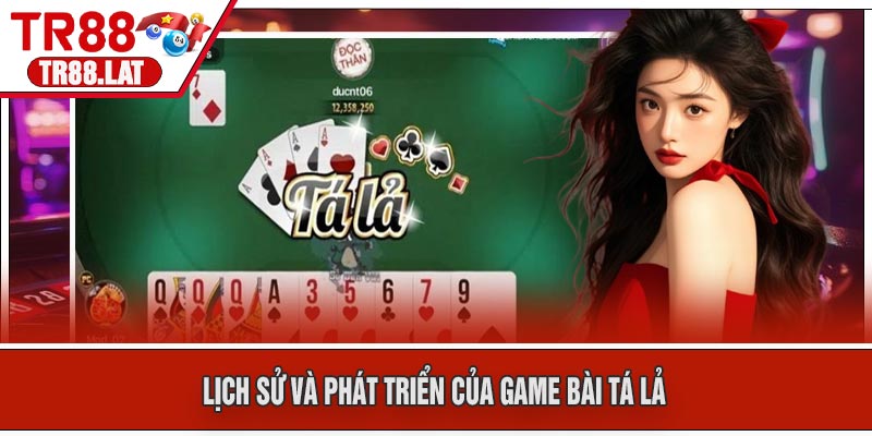 Lịch Sử và Phát Triển Của Game Bài Tá Lả