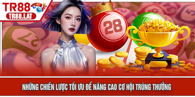 Những chiến lược tối ưu để nâng cao cơ hội trúng thưởng