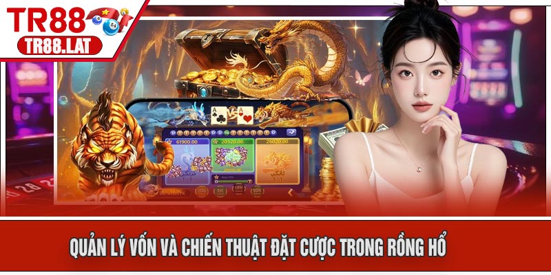 Quản Lý Vốn Và Chiến Thuật Đặt Cược Trong Rồng Hổ