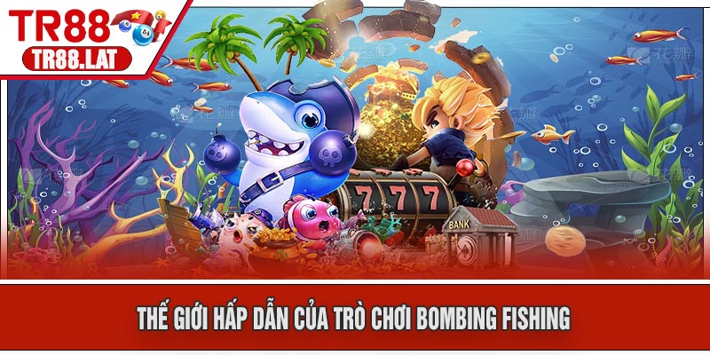 Thế giới hấp dẫn của trò chơi Bombing Fishing