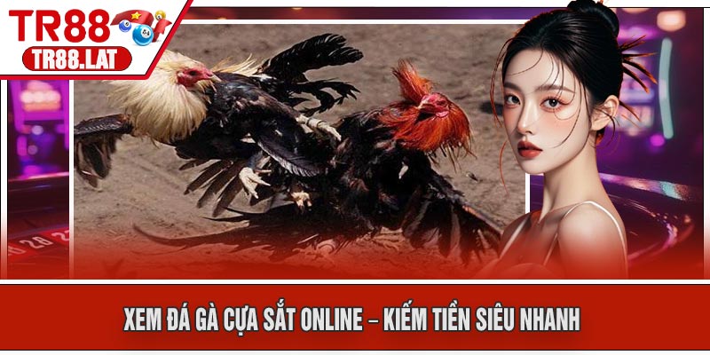 Xem Đá Gà Cựa Sắt Online – Kiếm Tiền Siêu Nhanh
